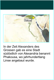 In der Zeit Alexanders des Grossen gab es eine Stadt sdstlich von Alexandria benannt Phakousa, wo jahrhundertlang Linse angebaut wurde.